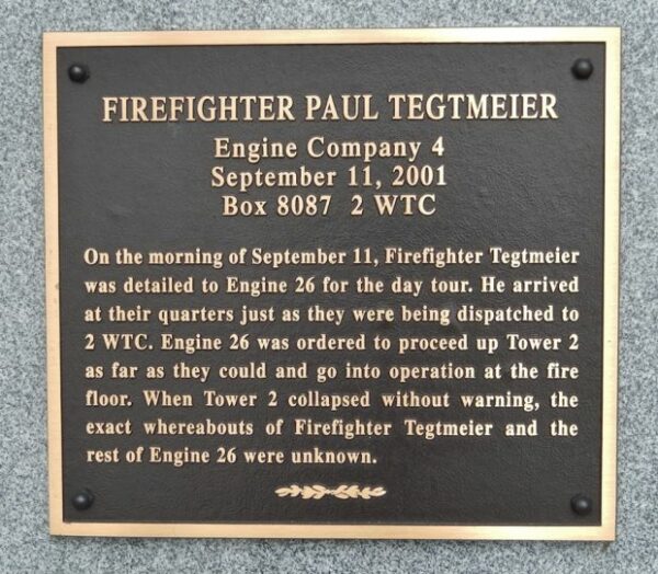 FIREFIGHTER PAUL TEGTMEIER SEPTEMBER 11TH MEMORIAL PLAQUE A