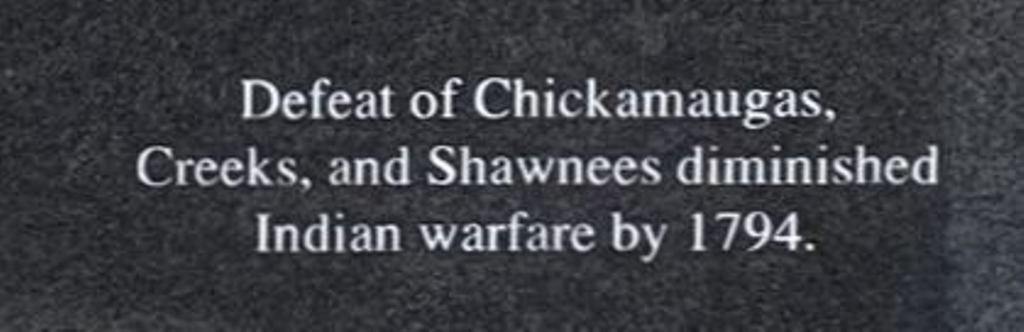 DEFEAT OF CHICKAMAUGAS, CREEKS AND SHAWNEES DIMINISHED INDIAN WARFARE BY 1794 MEMORIAL STONE
