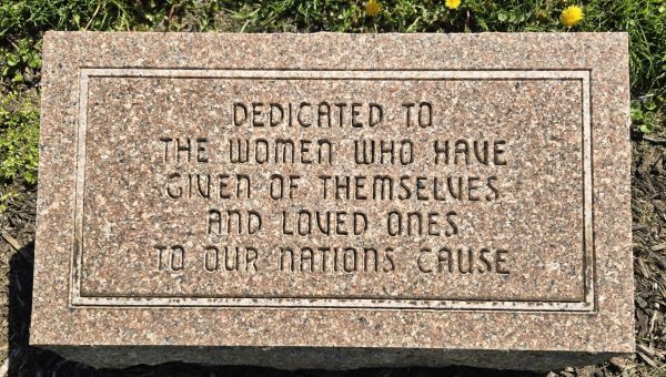 TO THE WOMEN WHO HAVE GIVEN THEMSELVES AND LOVED ONES TO OUR NATIONS CAUSE MEMORIAL