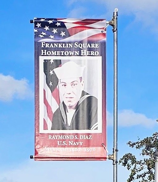 FRANKLIN SQUARE HOMETOWN HERO RAYMOND S. DIAZ MEMORIAL BANNER